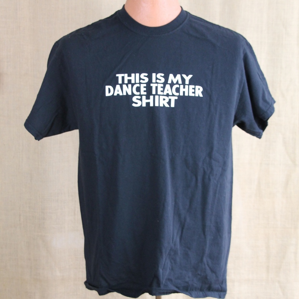 MY DANCE TEACHER SHIRT Novelty T-Shirt